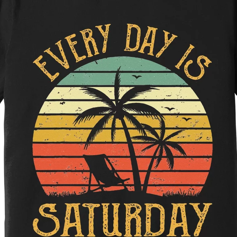 Every Day Is Saturday Funny Retirement Gift Premium T-Shirt