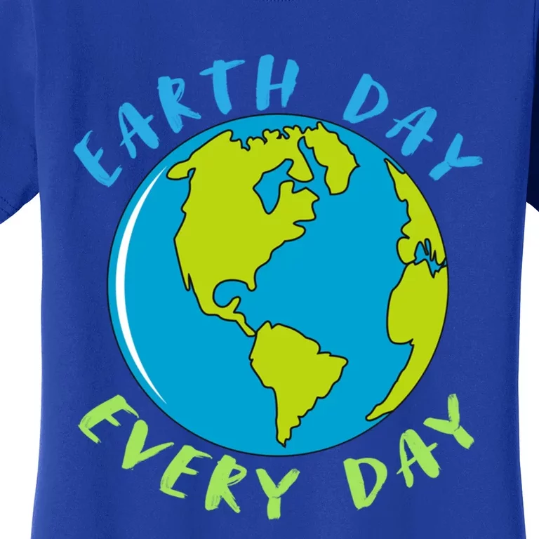 Earth Day Is Everyday Happy Earth Day Cool Gift Women's T-Shirt