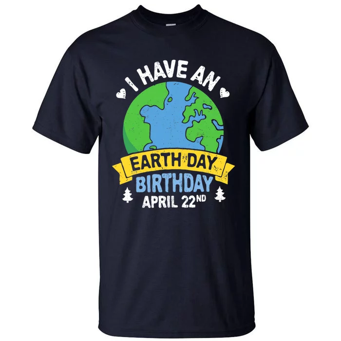 Earth Day Is My Birthday Pro Environment Party Gifts Tall T-Shirt