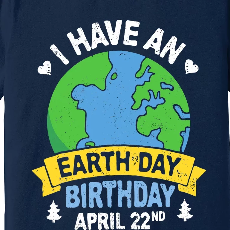 Earth Day Is My Birthday Pro Environment Party Gifts Premium T-Shirt