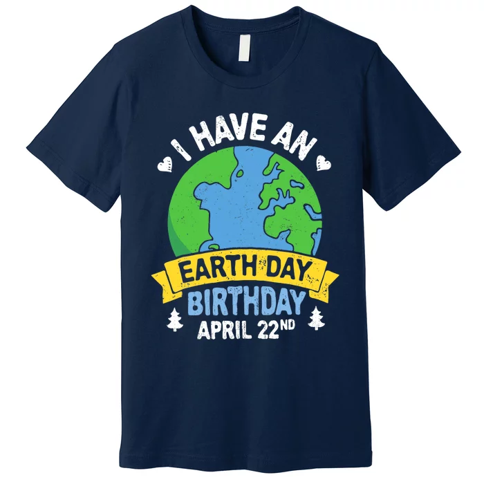 Earth Day Is My Birthday Pro Environment Party Gifts Premium T-Shirt