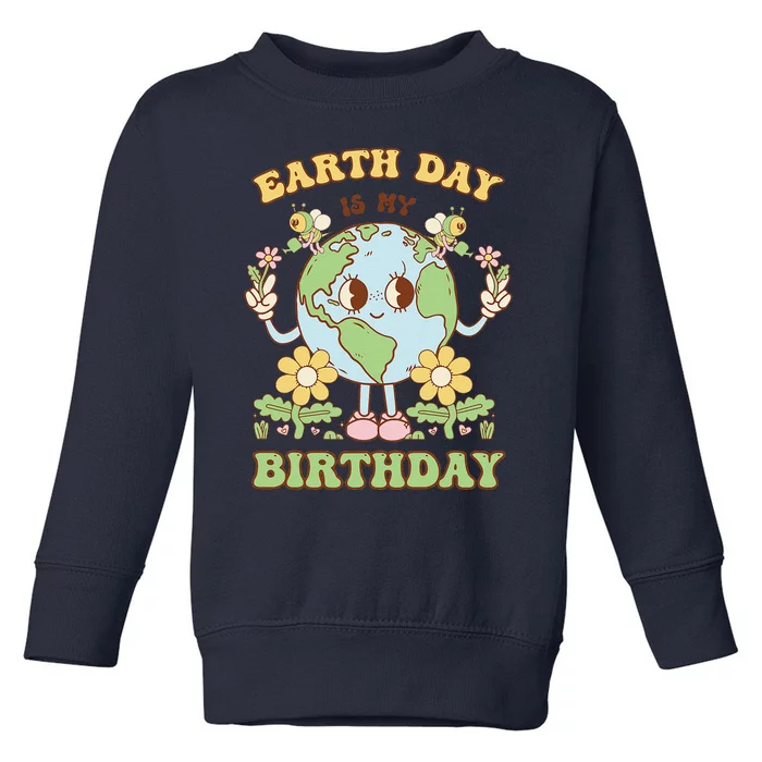 Earth Day Is My Birthday April 22nd Nature Conservation Toddler Sweatshirt