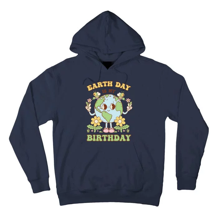 Earth Day Is My Birthday April 22nd Nature Conservation Tall Hoodie