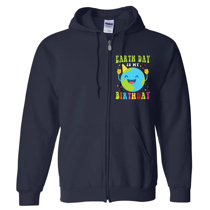 Earth Day Is My Birthday Pro Environment Birthday Party Full Zip Hoodie