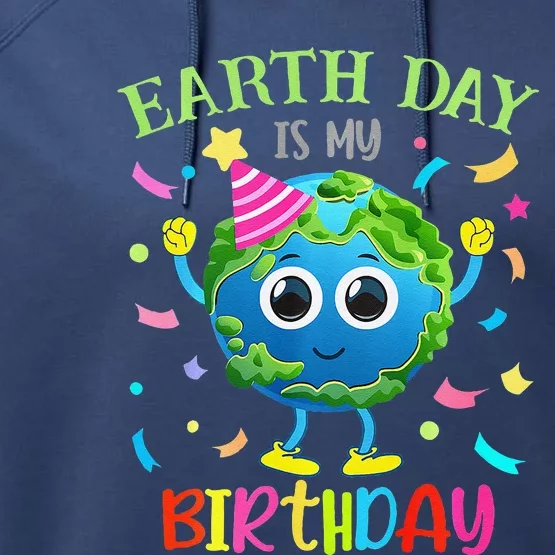 Earth Day Is My Birthday Pro Environment Birthday Party Performance Fleece Hoodie