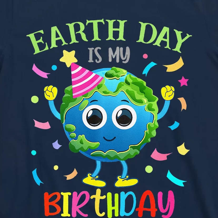 Earth Day Is My Birthday Pro Environment Birthday Party T-Shirt