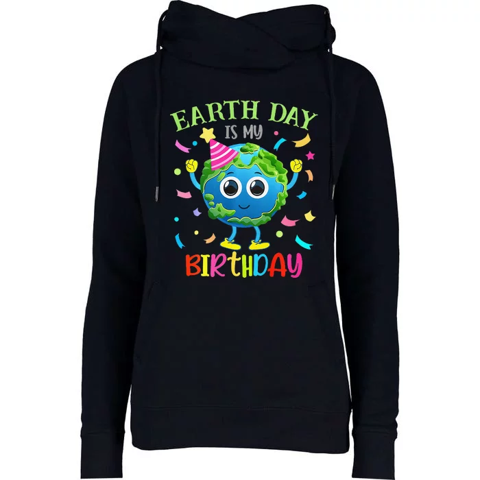 Earth Day Is My Birthday Pro Environment Birthday Party Womens Funnel Neck Pullover Hood