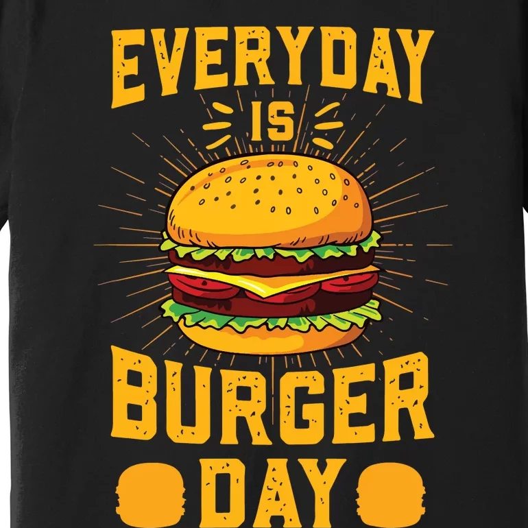 Every Day Is Burger Day BBQ Hamburger Fast Food Premium T-Shirt