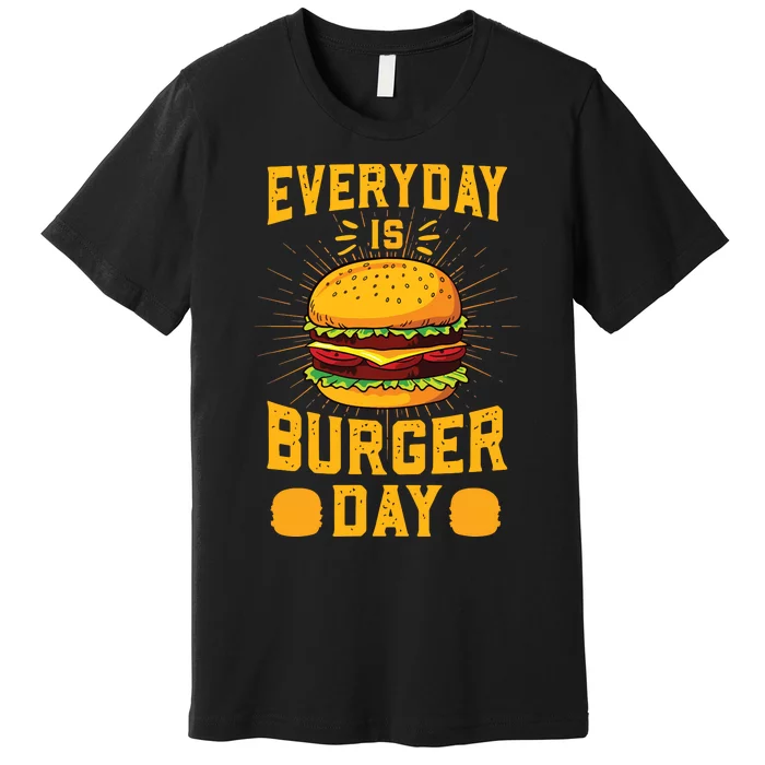 Every Day Is Burger Day BBQ Hamburger Fast Food Premium T-Shirt