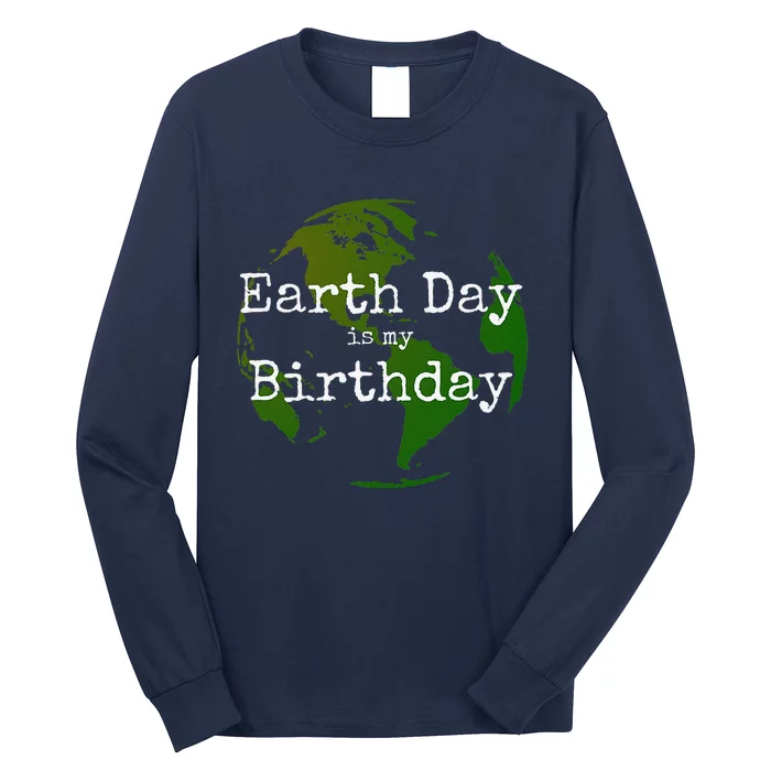 Earth Day Is My Birthday Long Sleeve Shirt