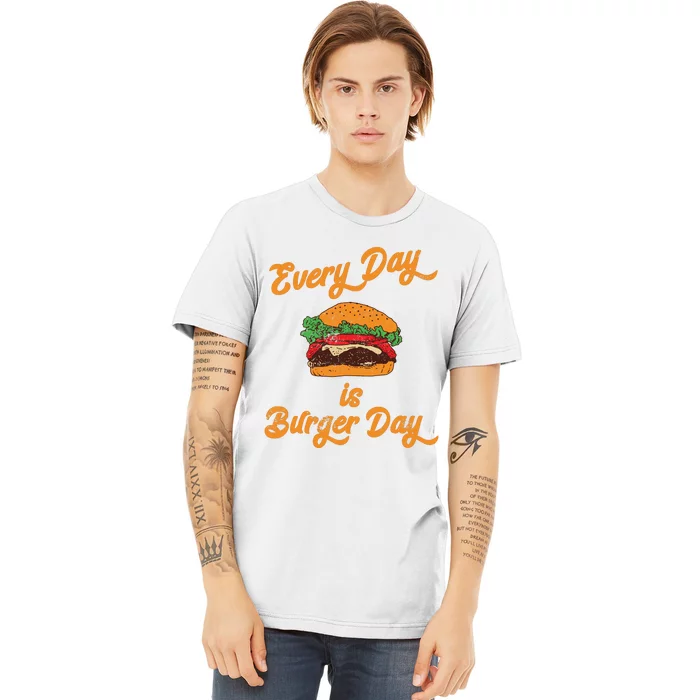 Every Day Is Burger Day Hamburger Fast Food Lover Premium T-Shirt