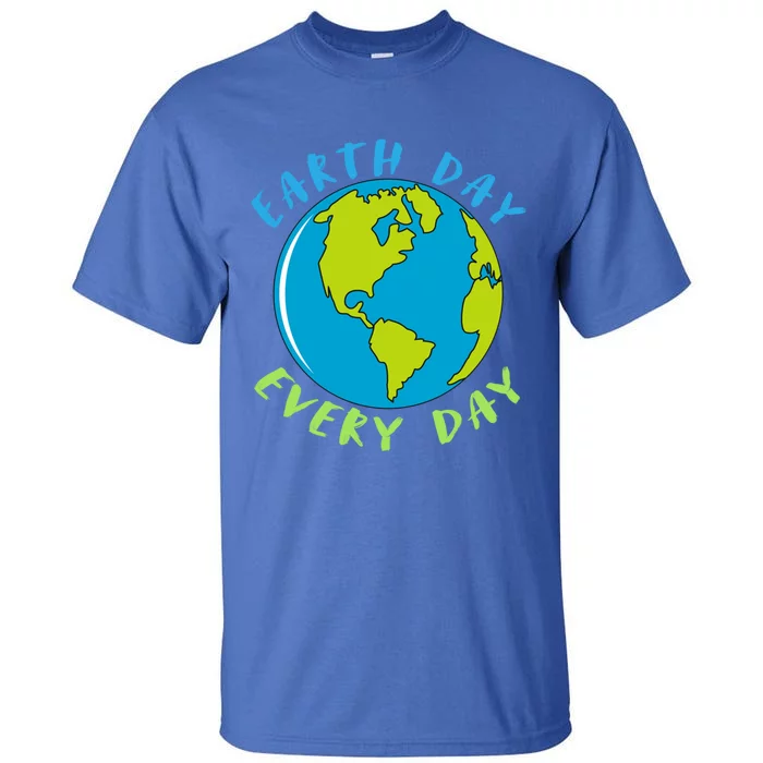 Earth Day Is Everyday Happy Earth Day Cool Gift Tall T-Shirt