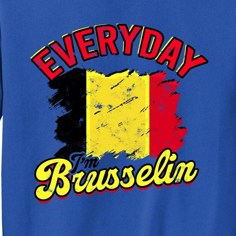 Every Day Im Brusselin Great Gift Brussels Belgium Europe Adventure Gift Sweatshirt