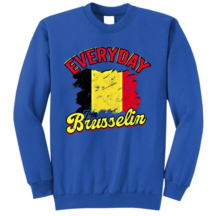 Every Day Im Brusselin Great Gift Brussels Belgium Europe Adventure Gift Sweatshirt