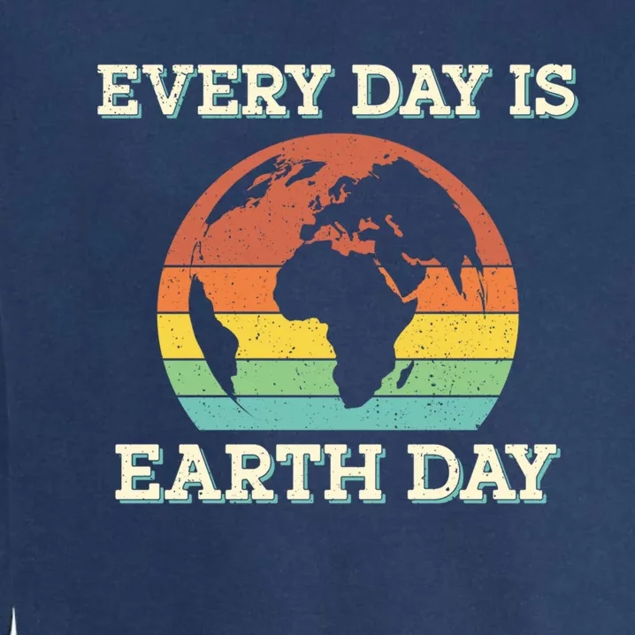 Every Day Is Earth Day Cute Gift Garment-Dyed Sweatshirt