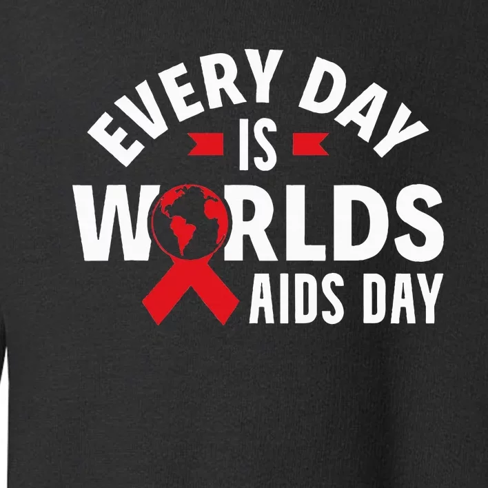 Every Day Is Worlds Aids Day HIV AIDS Awareness Red Ribbon Toddler Sweatshirt