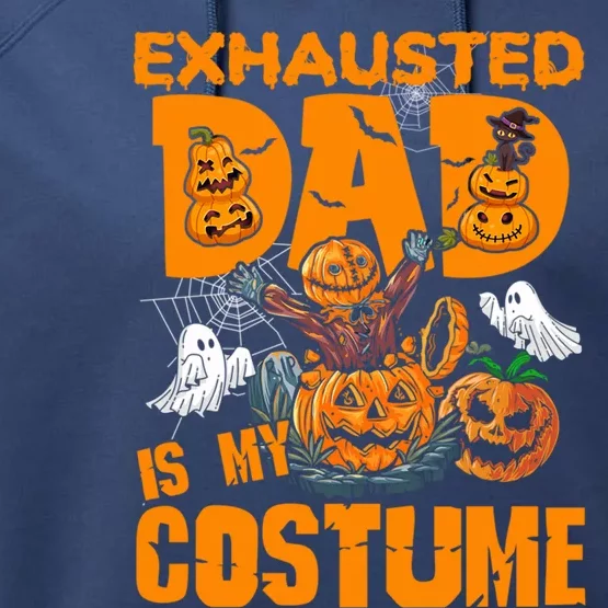 Exhausted Dad Is My Costume Halloween Tired Dad Pumpkin Gift Performance Fleece Hoodie