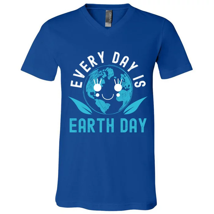 Every Day Is Earth Day Mother Earth Pro Environt Meaningful Gift V-Neck T-Shirt