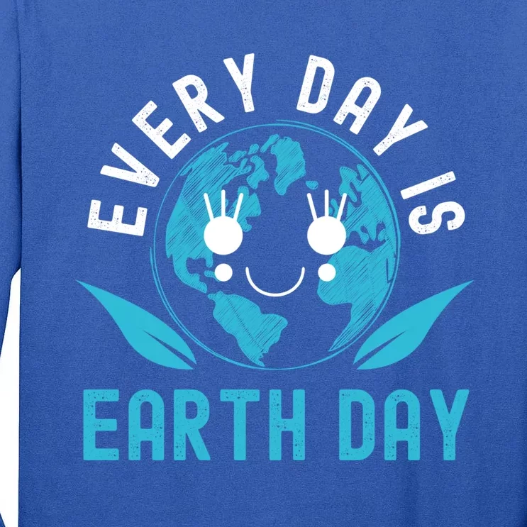 Every Day Is Earth Day Mother Earth Pro Environt Meaningful Gift Tall Long Sleeve T-Shirt