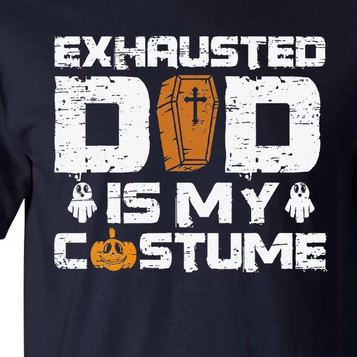 Exhausted Dad Is My Costume Halloween Spooky Father`s Day Tall T-Shirt