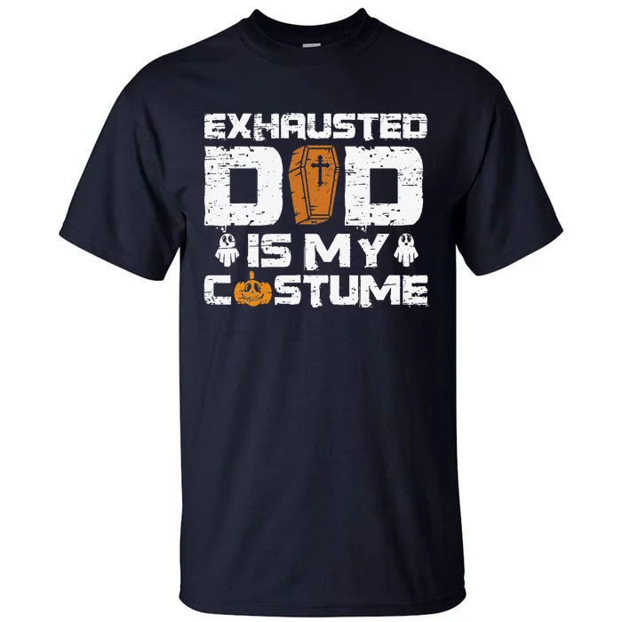 Exhausted Dad Is My Costume Halloween Spooky Father`s Day Tall T-Shirt