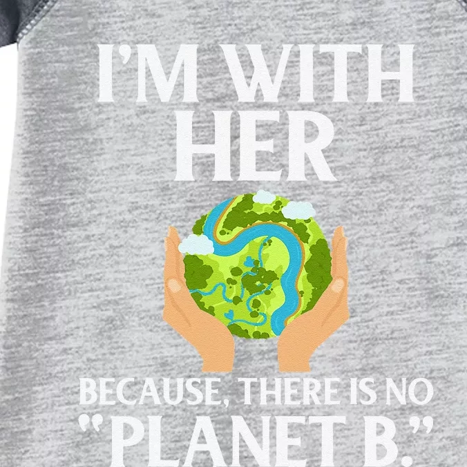 Earth Day I'm With Her Because There Is No Planet B Infant Baby Jersey Bodysuit