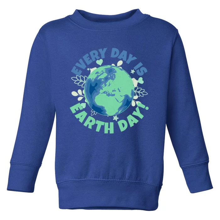 Every Day Is Earth Day Environtal Climate Change Activist Gift Toddler Sweatshirt