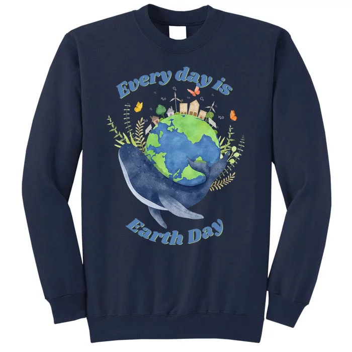 Every Day Is Earth Day Save The Planet Message Tall Sweatshirt