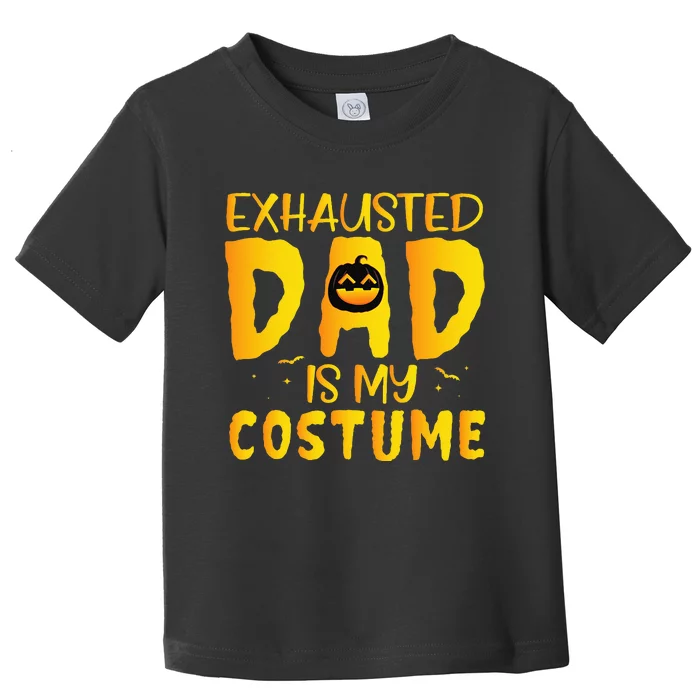 Exhausted Dad Is My Costume Funny Halloween Toddler T-Shirt