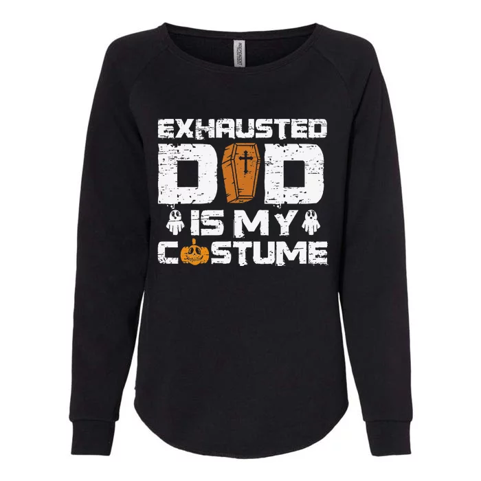 Exhausted Dad Is My Costume Halloween Spooky Father`s Day Womens California Wash Sweatshirt