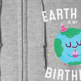 Earth Day Is My Birthday Funny Pro Environment Party Full Zip Hoodie