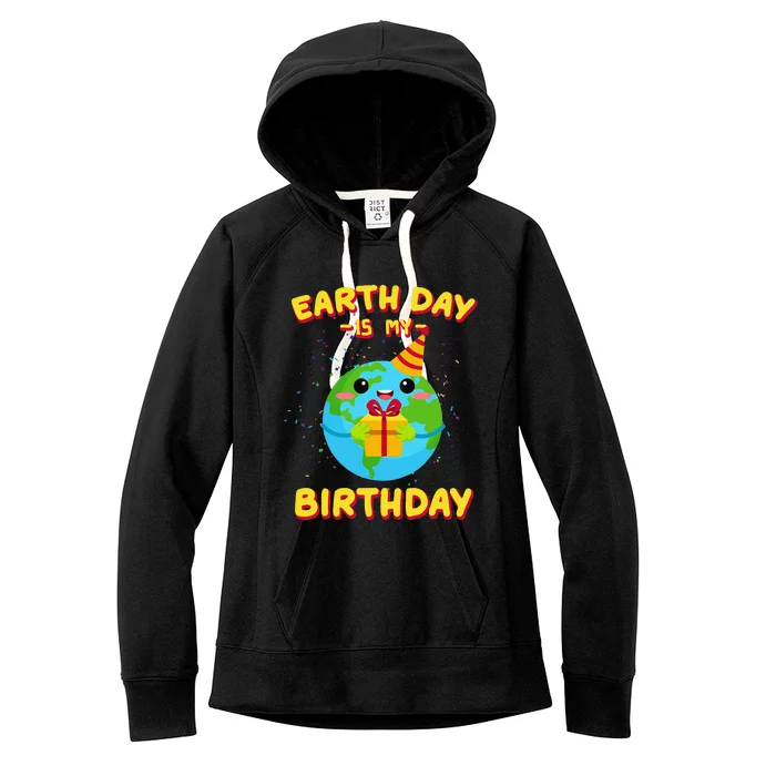 Earth Day Is My Birthday Gift Women's Fleece Hoodie