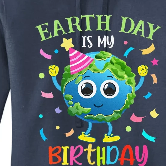 Earth Day Is My Birthday Pro Environment Birthday Party Women's Pullover Hoodie