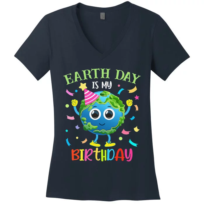 Earth Day Is My Birthday Pro Environment Birthday Party Women's V-Neck T-Shirt