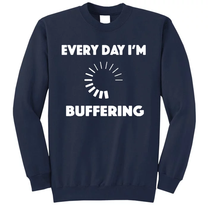 Every Day Im Buffering Tall Sweatshirt