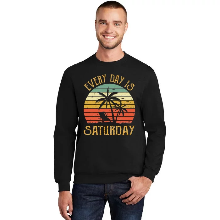 Every Day Is Saturday T Funny Retirement Gift Men Women Tall Sweatshirt