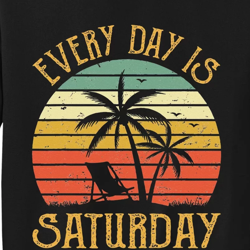 Every Day Is Saturday T Funny Retirement Gift Men Women Tall Sweatshirt