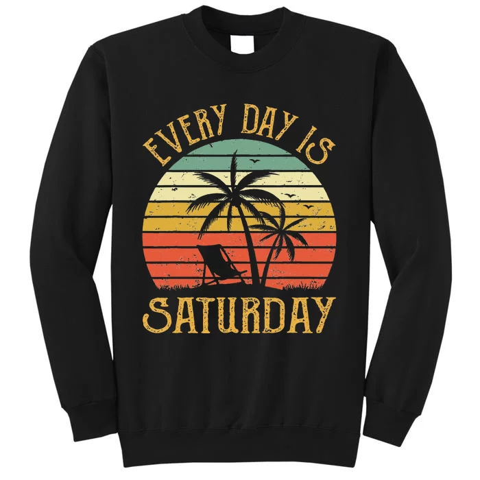 Every Day Is Saturday T Funny Retirement Gift Men Women Tall Sweatshirt