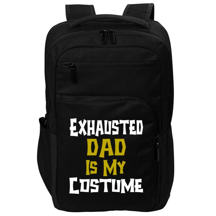 Exhausted Dad Is My Costume Halloween Funny Quote For Dad Gift Impact Tech Backpack