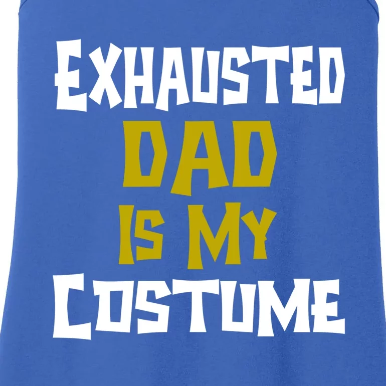 Exhausted Dad Is My Costume Halloween Funny Quote For Dad Gift Ladies Essential Tank