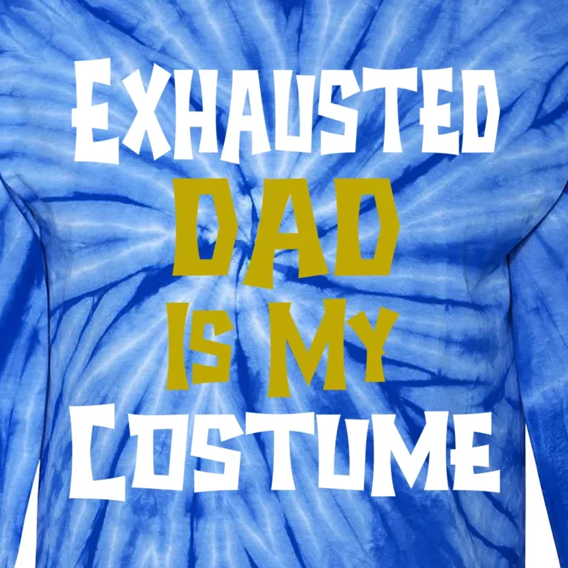 Exhausted Dad Is My Costume Halloween Funny Quote For Dad Gift Tie-Dye Long Sleeve Shirt