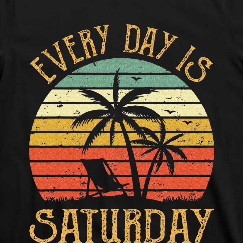 Every Day Is Saturday T Funny Retirement Gift Men Women T-Shirt