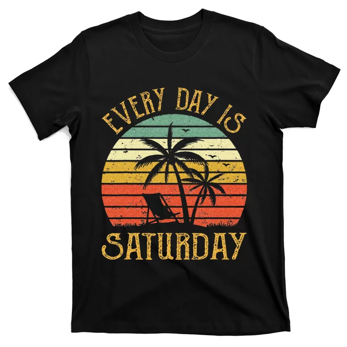 Every Day Is Saturday T Funny Retirement Gift Men Women T-Shirt