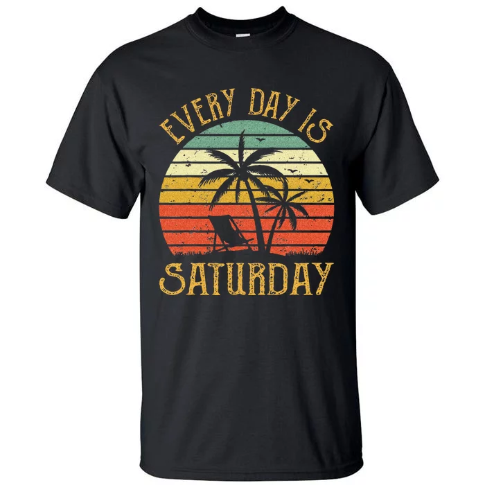 Every Day Is Saturday T Funny Retirement Gift Men Women Tall T-Shirt