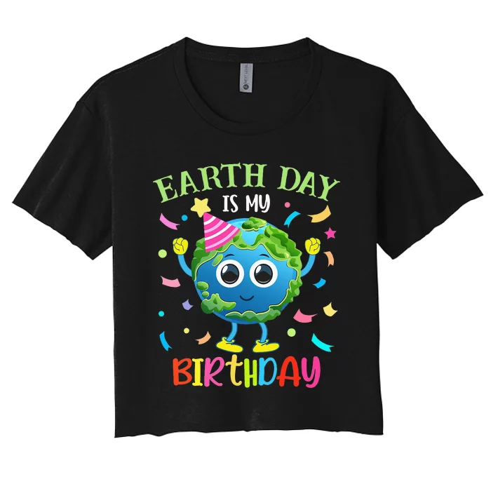 Earth Day is my Birthday Pro Environment Birthday Party Women's Crop Top Tee