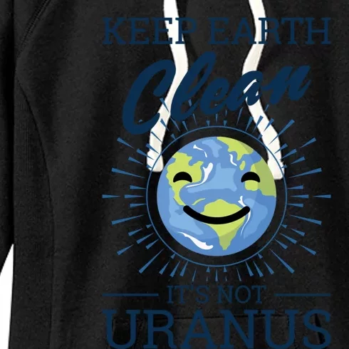 Earth Day Keep Earth Clean It's Not Uranus Great Gift Women's Fleece Hoodie