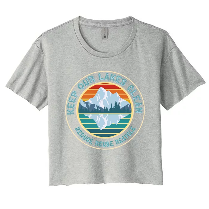 Earth Day Keep Our Lakes Clean Reduce Reuse Recycle Gift Women's Crop Top Tee