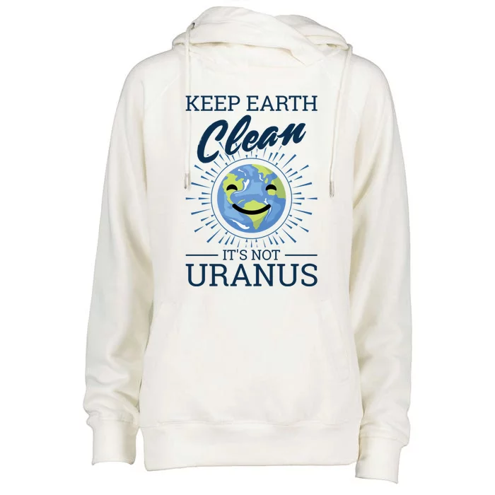 Earth Day Keep Earth Clean Its Not Uranus Cool Gift Womens Funnel Neck Pullover Hood