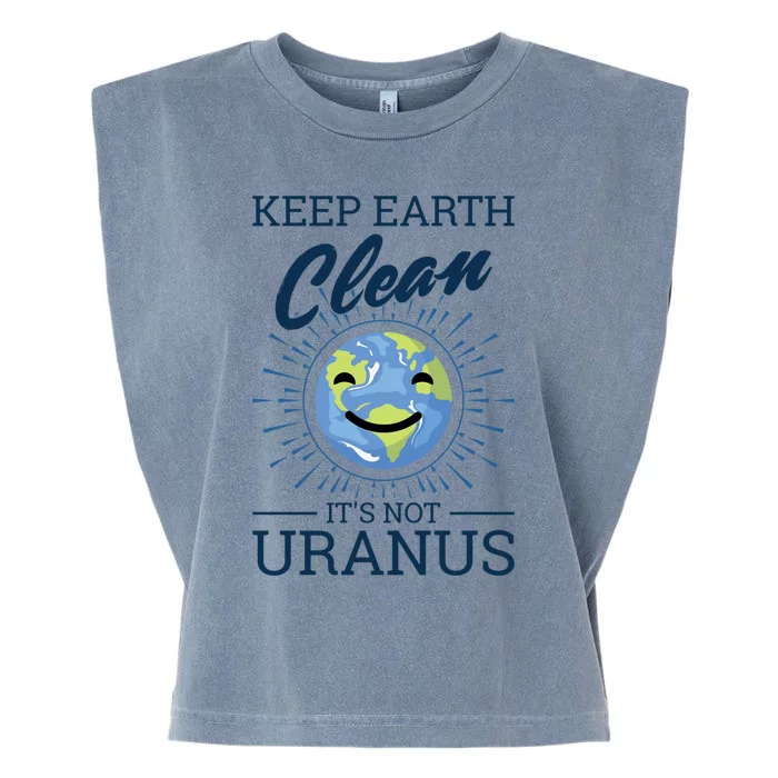 Earth Day Keep Earth Clean Its Not Uranus Cool Gift Garment-Dyed Women's Muscle Tee