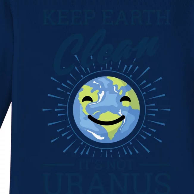 Earth Day Keep Earth Clean Its Not Uranus Cool Gift Baby Long Sleeve Bodysuit